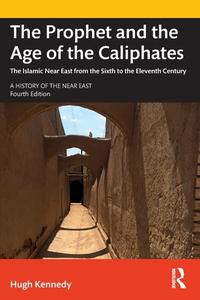 The Prophet And The Age Of The Caliphates di Hugh Kennedy edito da Taylor & Francis Ltd