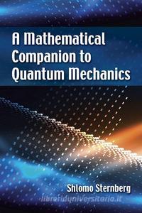 A Mathematical Companion to Quantum Mechanics di Shlomo Sternberg edito da Dover Publications Inc.