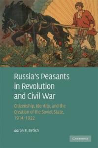Russia's Peasants in Revolution and Civil War di Aaron B. Retish edito da Cambridge University Press