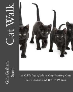Cat Walk: A Catalog of More Captivating Cats with Black and White Photos di Gini Graham Scott edito da CHANGEMAKERS PUB