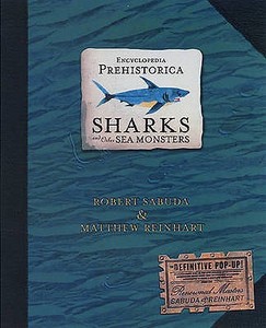 Encyclopedia Prehistorica Sharks and Other Sea Monsters di Matthew Reinhart, Robert Sabuda edito da Walker Books Ltd