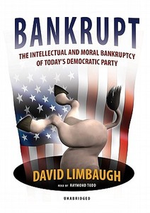 Bankrupt: The Intellectual and Moral Bankruptcy of Today's Democratic Party di David Limbaugh edito da Blackstone Audiobooks