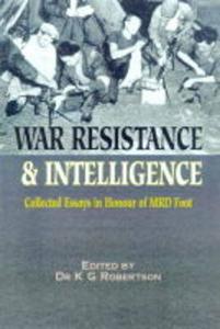 War, Resistance And Intelligence:collected Essays In Honour Of M R D Foot di K. G. Robertson edito da Pen & Sword Books Ltd