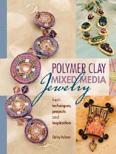 Polymer Clay Mixed Media Jewelry di Shirley Rufener edito da F&w Publications Inc