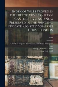 INDEX OF WILLS PROVED IN THE PREROGATIVE di CHURCH OF ENGLAND. P edito da LIGHTNING SOURCE UK LTD