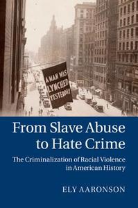 From Slave Abuse to Hate Crime di Ely Aaronson edito da Cambridge University Press