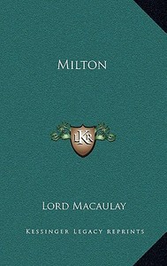 Milton di Lord Macaulay edito da Kessinger Publishing