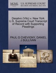 Desalvo (vito) V. New York U.s. Supreme Court Transcript Of Record With Supporting Pleadings di Paul G Chevigny, Daniel J Sullivan edito da Gale, U.s. Supreme Court Records