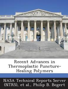 Recent Advances In Thermoplastic Puncture-healing Polymers di Philip B Bogert edito da Bibliogov