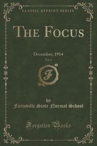 The Focus, Vol. 4 di Farmville State Normal School edito da Forgotten Books