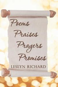 Poems, Praises, Prayers, Promises di Leslyn Richard edito da Westbow Press