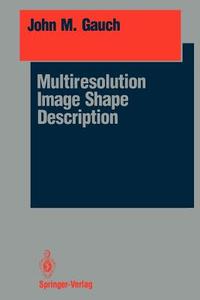 Multiresolution Image Shape Description di John M. Gauch edito da Springer New York