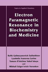 Electron Paramagnetic Resonance in Biochemistry and Medicine di Lyudmila Ivanovna Larina, Rafik Galimzyanovich Sajfutdinov, Tamara Il'inichna Vakul'skaya, Mikhail Grigor'evic Voronkov edito da Springer US