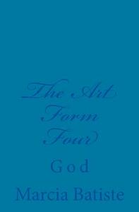 The Art Form Four: God di Marcia Batiste Smith Wilson edito da Createspace