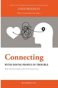 Connecting With Young People In Trouble di Andi Brierley edito da Waterside Press
