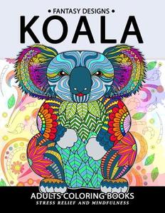 Koala Adults Coloring Book: Stress-Relief Coloring Book for Grown-Ups di Balloon Publishing, Adult Coloring Books edito da Createspace Independent Publishing Platform