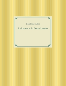 La Licorne et La Douce Lumière di Sandrine Adso edito da Books on Demand