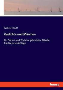 Gedichte und Märchen di Wilhelm Hauff edito da hansebooks