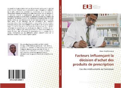 Facteurs influençant la décision d'achat des produits de prescription di Alexis Noel Kamdjou edito da Editions universitaires europeennes EUE