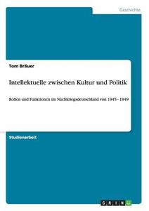 Intellektuelle zwischen Kultur und Politik di Tom Bräuer edito da GRIN Publishing