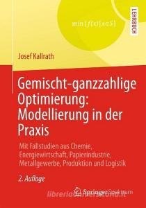 Gemischt-ganzzahlige Optimierung: Modellierung in der Praxis di Josef Kallrath edito da Vieweg+Teubner Verlag