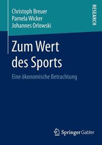 Zum Wert des Sports di Christoph Breuer, Johannes Orlowski, Pamela Wicker edito da Springer Fachmedien Wiesbaden
