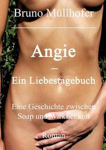 Angie - Ein Liebestagebuch di Bruno M Llhofer edito da Books On Demand