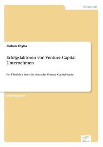 Erfolgsfaktoren von Venture Capital Unternehmen di Jochen Chyba edito da Diplom.de