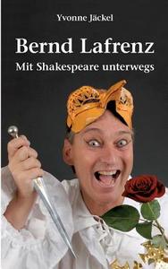 Bernd Lafrenz - Mit Shakespeare unterwegs di Yvonne Jäckel edito da Books on Demand