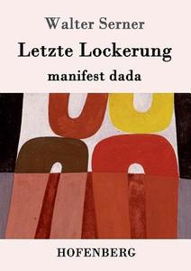 Letzte Lockerung di Walter Serner edito da Hofenberg