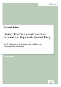 Blended Coaching als Instrument der Personal- und Organisationsentwicklung di Christoph Bohne edito da Diplom.de