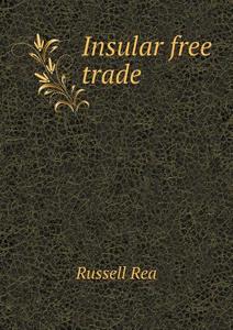 Insular Free Trade di Russell Rea edito da Book On Demand Ltd.