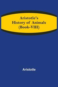 Aristotle's History of Animals (Book-VIII) di Aristotle edito da Alpha Editions