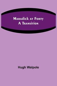 Maradick at Forty di Hugh Walpole edito da Alpha Editions