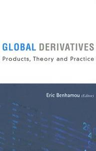Global Derivatives: Products, Theory And Practice di Benhamou Eric edito da World Scientific