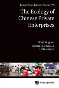 ECOLOGY OF CHINESE PRIVATE ENTERPRISES, THE di Xingyuan Feng, Christer Ljungwall, Guangwen He edito da World Scientific Publishing Company