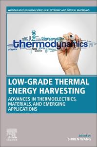 Low-Grade Thermal Energy Harvesting: Advances in Materials, Devices, and Emerging Applications edito da WOODHEAD PUB