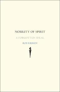 Nobility of Spirit - A forgotten Ideal di Rob Riemen edito da Yale University Press
