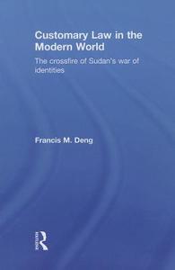 Customary Law in the Modern World di Francis Deng edito da Routledge