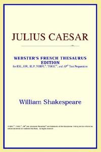 Julius Caesar (webster's French Thesaurus Edition) di Icon Reference edito da Icon Health