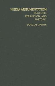 Media Argumentation di Douglas Walton edito da Cambridge University Press