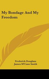 My Bondage And My Freedom di Frederick Douglass edito da Kessinger Publishing Co