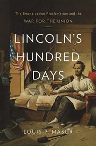 Lincoln\'s Hundred Days di Louis P. Masur edito da Harvard University Press