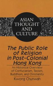 The Public Role of Religion in Post-Colonial Hong Kong di Chunwah Kwong edito da Lang, Peter