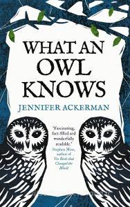 What An Owl Knows di Jennifer Ackerman edito da Oneworld Publications