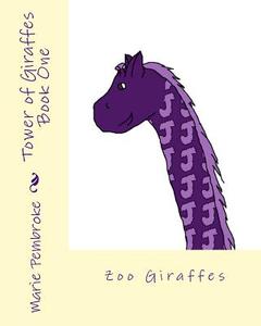 Tower of Giraffes Book One: Zoo Giraffes di Marie Pembroke edito da Pupperfly's Publishing
