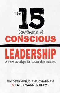 The 15 Commitments of Conscious Leadership: A New Paradigm for Sustainable Success di Diana Chapman, Kaley Klemp, Jim Dethmer edito da LIGHTNING SOURCE INC