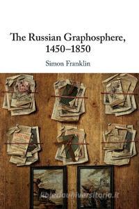 The Russian Graphosphere, 1450-1850 di Simon Franklin edito da Cambridge University Press