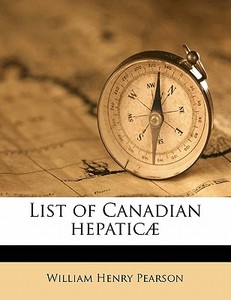 List Of Canadian Hepatic di William Henry Pearson edito da Nabu Press