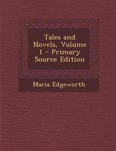 Tales and Novels, Volume 1 di Maria Edgeworth edito da Nabu Press